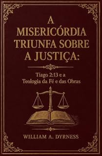 Livro A misericórdia triunfa sobre a justiça: Tiago 2:13 e a Teologia da Fé e das Obras