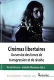 Cinémas libertaires : Au service des forces de transgression et de révolte by