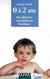 L'enfant de 0 à 2 ans : Vie affective et problèmes familiaux