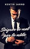 Soigner le mal par le mâle: Tome 1 (French Edition) by Kentin Jarno