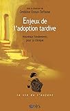 Enjeux de l'adoption tardive : Nouveaux fondements pour la clinique by