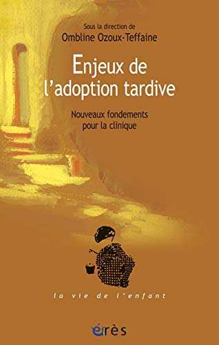 Enjeux de l'adoption tardive : Nouveaux fondements pour la clinique by Ombline Ozoux-Teffaine, Collectif