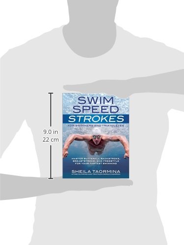 Swim Speed Strokes for Swimmers and Triathletes: Master Freestyle, Butterfly, Breaststroke and Backstroke for Your Fastest Swimming