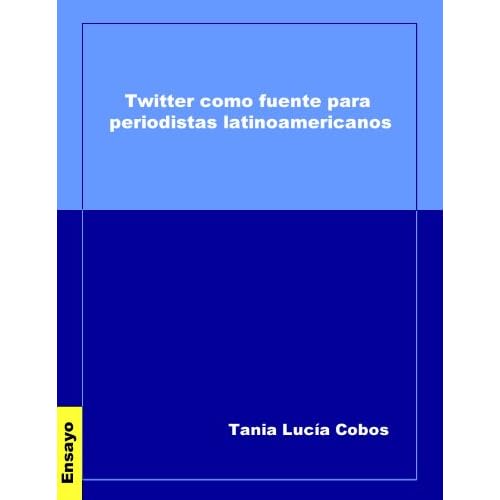 Twitter como fuente para periodistas latinoamericanos Twitter como fuente para periodistas latinoamericanos