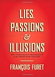 Lies, Passions, and Illusions: The Democratic Imagination in the Twentieth Century