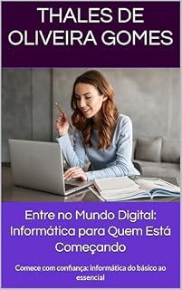 Livro Entre no Mundo Digital: Informática para Quem Está Começando: Comece com confiança: informática do básico ao essencial