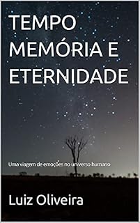 Livro Tempo Memória e Eternidade: Uma viagem de emoções no universo humano