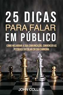 Livro 25 Dicas Para Falar Em Público : Como Melhorar A Sua Comunicação, Convencer As Pessoas E Decolar Em Sua Carreira