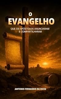 Livro ESTE É O EVANGELHO QUE OS APÓSTOLOS ANUNCIARAM: Nascimento. Ministério. Morte . Ressurreição. Ascensão. E missão marcos 16.15-20 e a grande esperança dos cristãos. O retorno