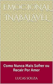 Livro Emocional Inabalável: Como Nunca Mais Sofrer ou Recair Por Amor