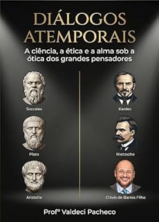 Livro Diálogos Atemporais: A ciência, a ética e a alma sob a ótica dos grandes pensadores.