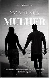 Livro PARA MINHA MULHER: Coletânea de meditações que um pastor escreveu para sua esposa