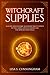Witchcraft Supplies: A Guide for Solitary Beginner Practitioners to the Tools a Witch Needs for Her by Lisa S. Cunningham