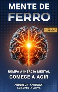 Livro Mente de Ferro: 7 minutos por dia para romper a inércia mental e começar a agir (Coleção 7 Minutos: Método de Clareza Mental)