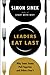 Leaders Eat Last: Why Some Teams Pull Together and Others Don't - Book by Simon Sinek