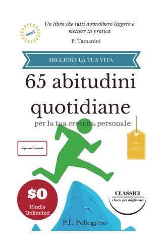 Download 65 abitudini quotidiane per la tua crescita personale: migliora la tua vita senza sforzo, liste, routine, crea nuove abitudini eliminando le cattive ... senza energia) (Volume 1) (Italian Edition)