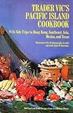 Trader Vic's Pacific Island Cookbook: With Side Trips to Hong Kong, Southeast Asia, Mexico and Texas: 300 Food and Drink Recipes from 18 Different Places