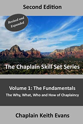The Fundamentals, 2nd Edition: The Why, What, Who an How of Chaplaincy (The Chaplain Skill Set Series) by Chaplain Keith Evans
