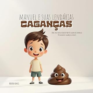 Livro Manuel e suas lendárias caganças: (Não, você não leu errado! Não tô falando de andanças. Tô falando de caganças, mesmo!)