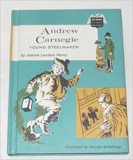 Andrew Carnegie Young Steelmaker Childhood Of Famous Americans Henry Joanne Landers Amazon Com Books