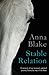 Stable Relation: A memoir of horses, healing and country living by Anna M Blake