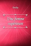 Une femme supérieure (French Edition) by Delly
