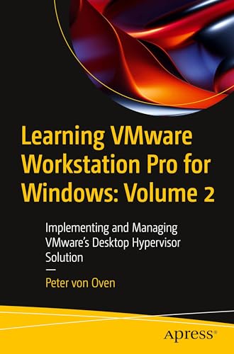 Learning VMware Workstation Pro for Windows: Volume 2: Implementing and Managing VMware’s Desktop Hypervisor Solution