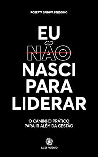 Livro Eu não nasci para liderar: O caminho prático para ir além da gestão