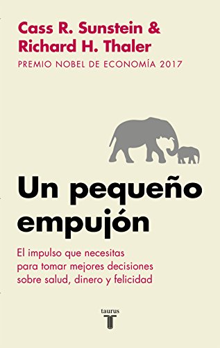 Un pequeño empujón: El impulso que necesitas para tomar mejores decisiones sobre salud, dinero y felicidad (Spanish Edition)