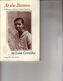 At the Bottom : A Woman's Life in Central America, Gonzalez, Luisa, 0915117126