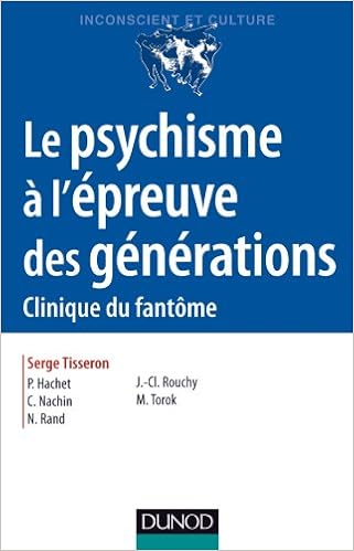 Le Psychisme A L Epreuve Des Generations 2e Ed Clinique Du Fantome Clinique Du Fantome Inconscient Et Culture French Edition Tisseron Serge Rand Nicolas Torok Marie Rouchy Jean Claude Hachet Pascal Nachin
