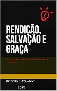 Livro Rendição, Salvação e Graça: Passos para um Verdadeiro Encontro com Jesus (Sucesso Livro 2)
