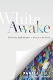 White Awake: An Honest Look at What It Means to Be White by Daniel Hill, Brenda Salter McNeil