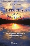 Le processus de la Présence : Un voyage au coeur de la conscience du moment présent by Michael Brown