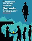 Mieux vendre: Constituer sa base de clients sans être expert en vente (Guides de voyage pour le mon by Silvia Estrems