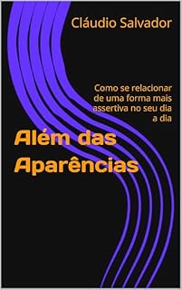Livro Além das Aparências: Como se relacionar de uma forma mais assertiva no seu dia a dia
