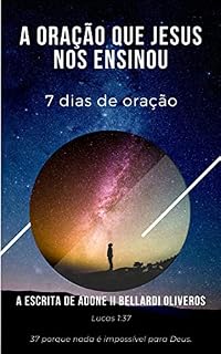 A oração que Jesus nos ensinou: 7 dias de oração