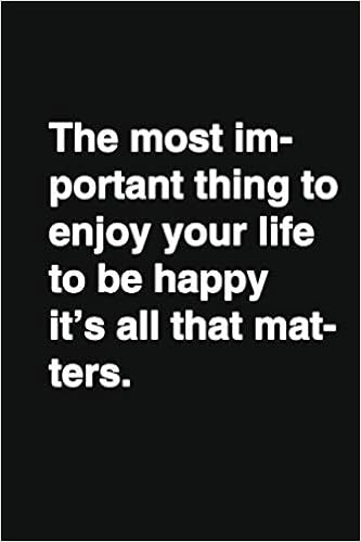 The Most Important Thing To Enjoy Your Life To Be Happy It S All That Matters Positive Quote Notebook Journal And Diary Wide Ruled College Lined Cm Motivational Quote Lined Notebook