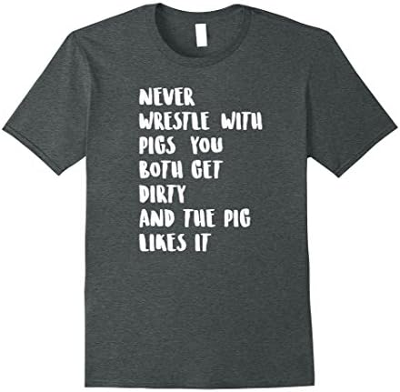 Mens Never Wrestle With Pigs, Get Dirty They Like It Shirt 2XL Dark Heather