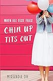 When All Else Fails: Chin Up, Tits Out: A chick lit