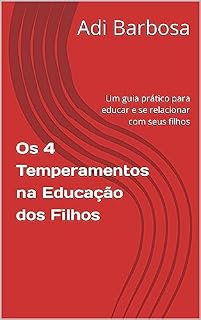 Livro Os 4 Temperamentos na Educação dos Filhos: Um guia prático para educar e se relacionar com seus filhos
