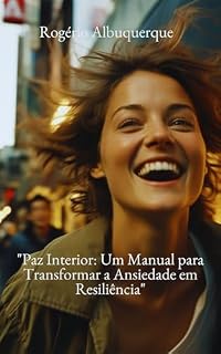 Livro Paz Interior: Um Manual para Transformar a Ansiedade em Resiliência