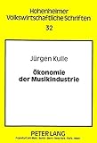 Image de Ökonomie der Musikindustrie: Eine Analyse der körperlichen und unkörperlichen Musikverwertung mit Hilfe von Tonträgern und Netzen (Hohenheimer vol