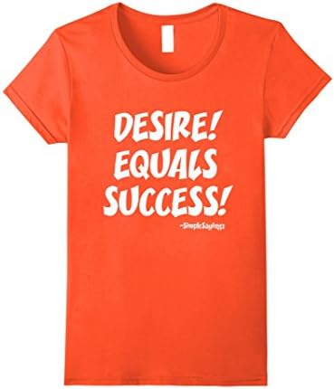 Womens Desire! Equals Success! - Tee Shirt Small Orange