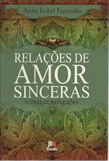 Livro RELAÇÕES DE AMOR SINCERAS: 33 DIAS PARA REFLEXÃO