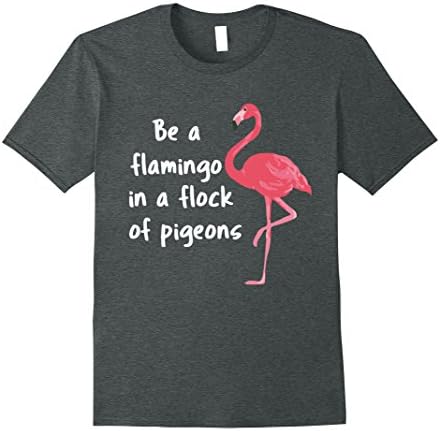 Mens Be a Flamingo in a Flock of Pigeons PINK FLAMINGO Shirt XL Dark Heather