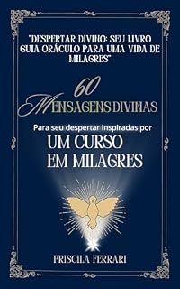Livro "Despertar Divino: Seu Livro Guia Oráculo para uma Vida de Milagres": 60 mensagens DIVINAS para seu despertar Inspiradas por “Um Curso em Milagres".