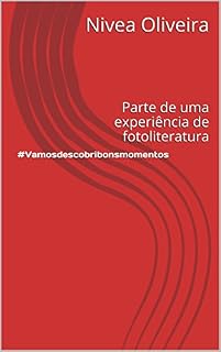 Livro #Vamosdescobribonsmomentos: Parte de uma experiência de fotoliteratura
