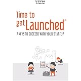 Time to getLaunched: 7 Keys to Succeed with Your Startup