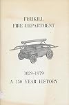 FISHKILL FIRE DEPARTMENT 1829-1979: A 150 YEAR HISTORY